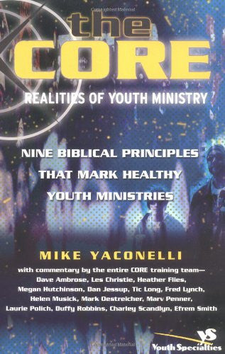 The Core Realities of Youth Ministry: Nine Biblical Principles That Mark Healthy Youth Ministries - Re-vived